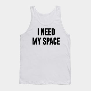 I Need My Space Tank Top